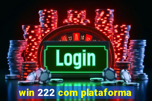 win 222 com plataforma